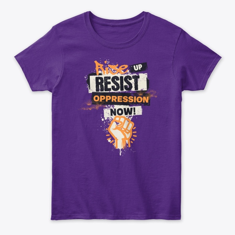 Rise Up ~ Resist Oppression Now!