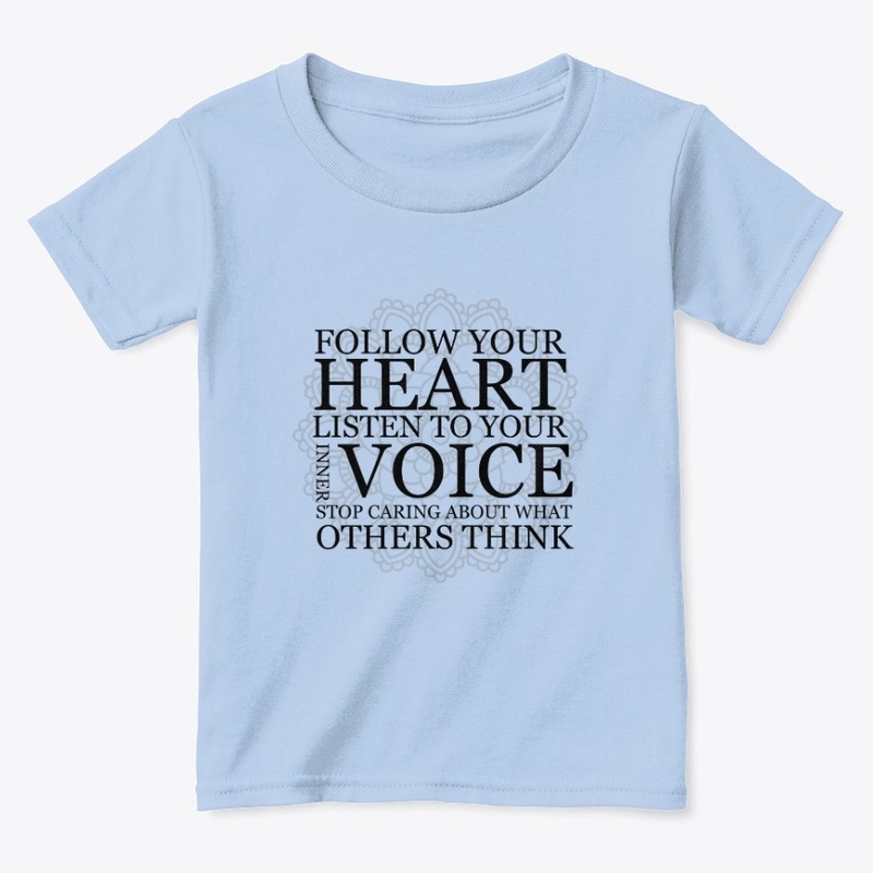  Follow your heart Listen to your voice