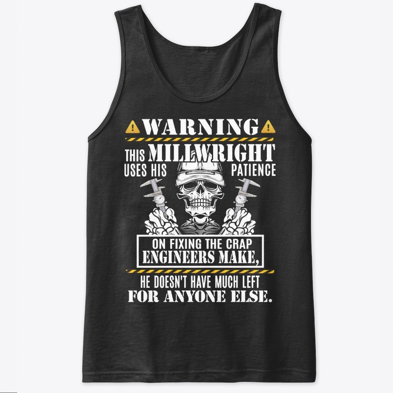 Funny Millwright Gift, Use Patience