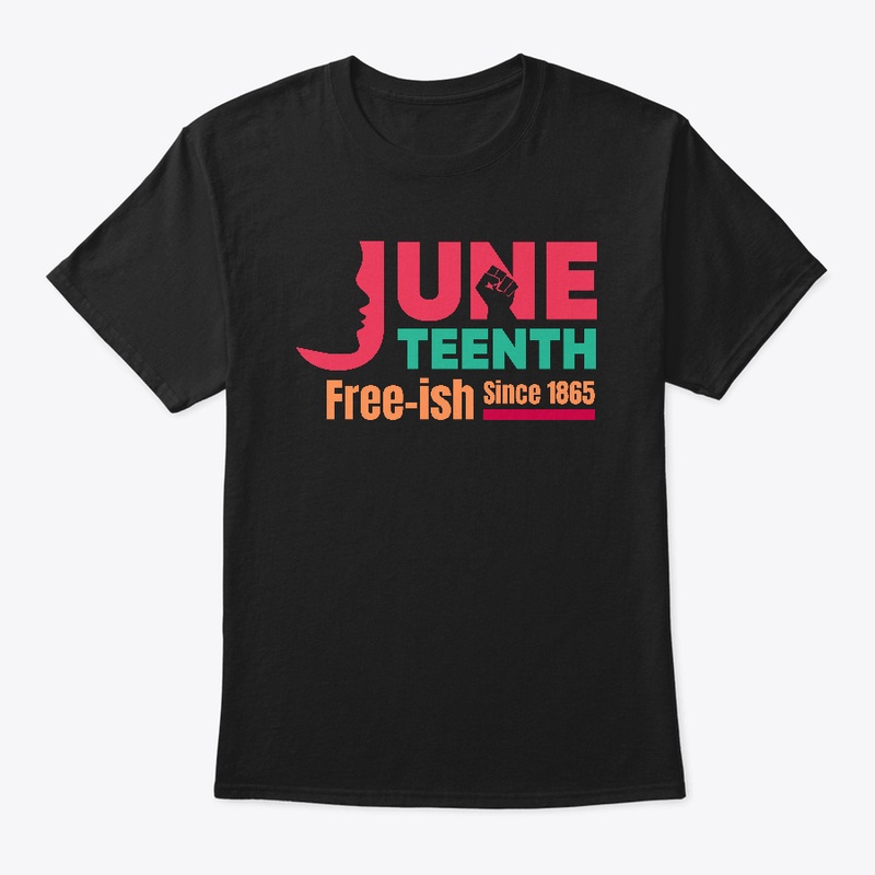 Juneteenth Free-ish since 1865