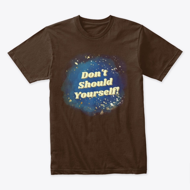 Don't 'Should' Yourself!