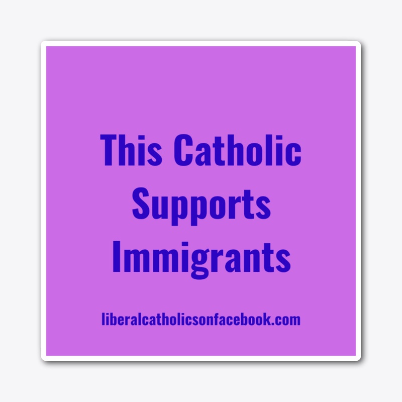 Catholics Support Immigrants Sticker
