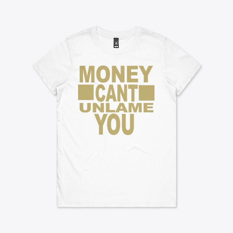 Money Can't Unlame You