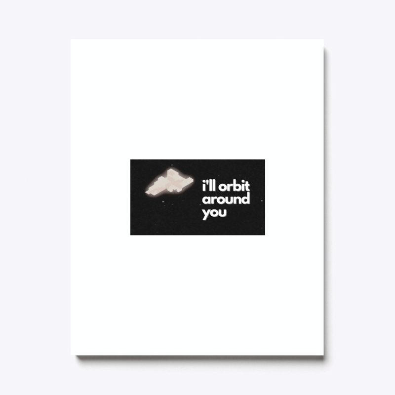 i'll orbit around you