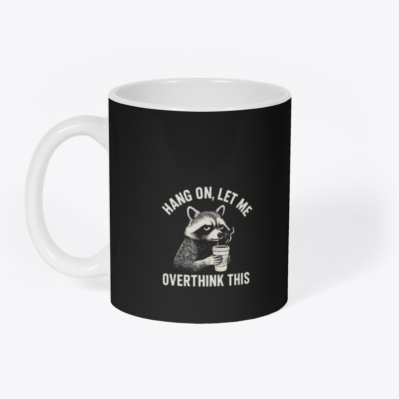 Hang On Let Me Overthink Raccoon