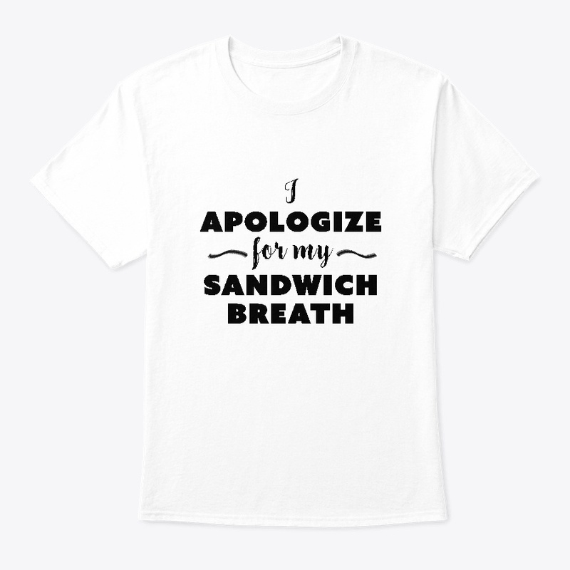I Apologize For My Sandwich Breath