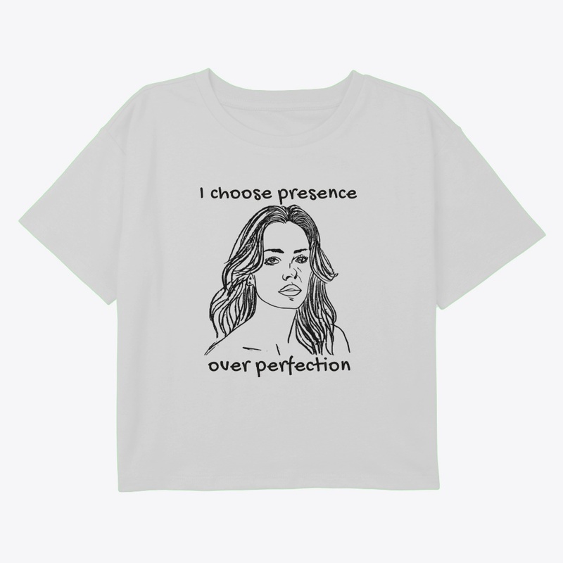 I Choose Presence Over Perfection