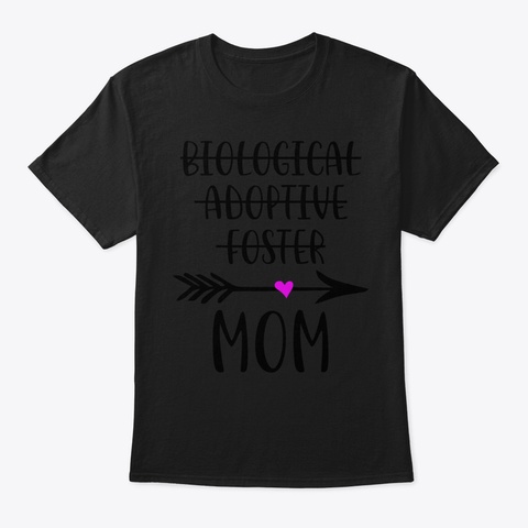 Biological Adoptive Foster Mom Tshirt60 Black T-Shirt Front