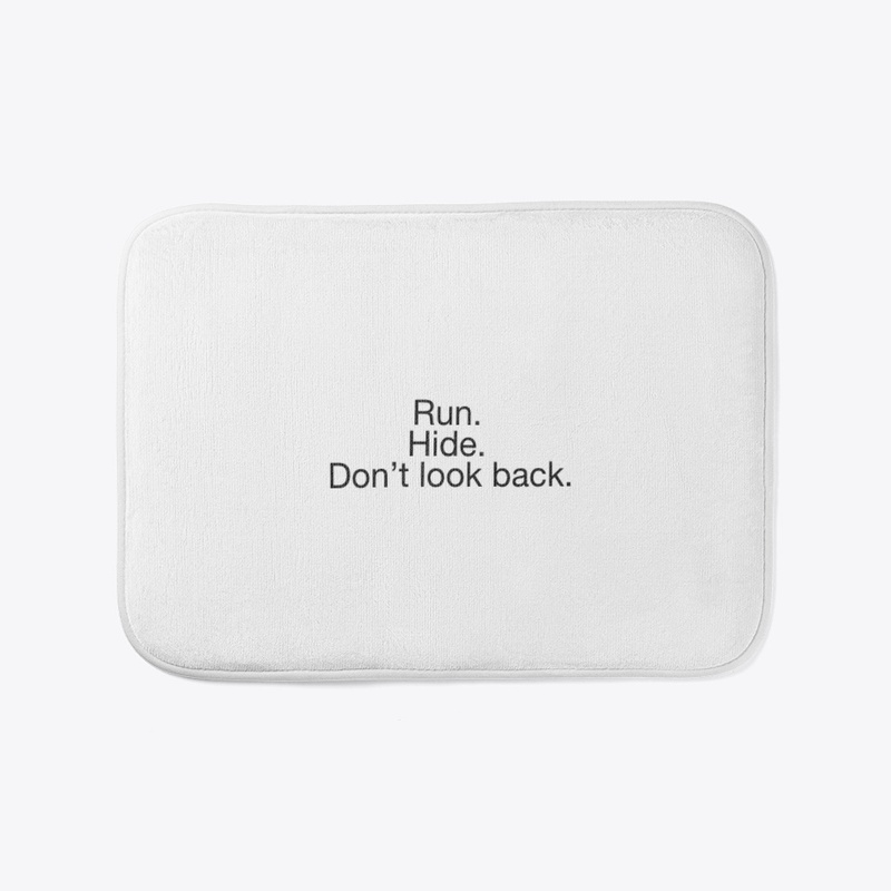 Run. Hide. Don’t look back.