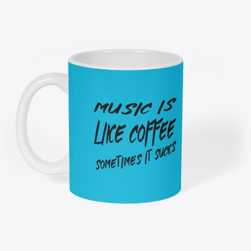 Music Is Like Coffee, Sometimes It Sucks