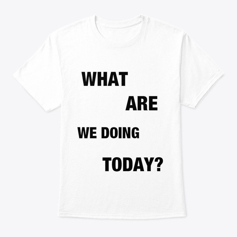 What Are We Doing Today?