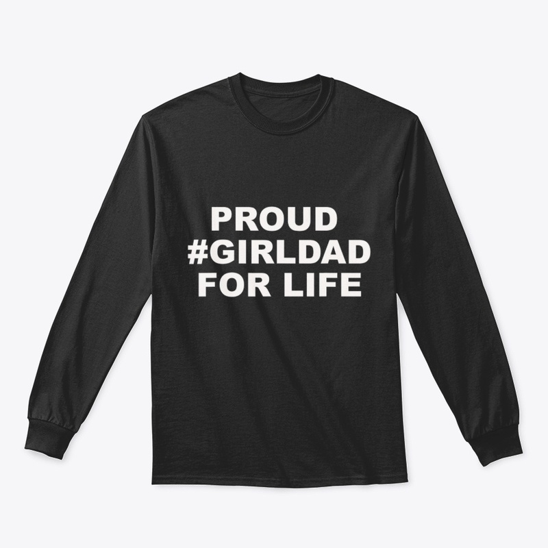 Proud GirlDad For Life T-Shirt