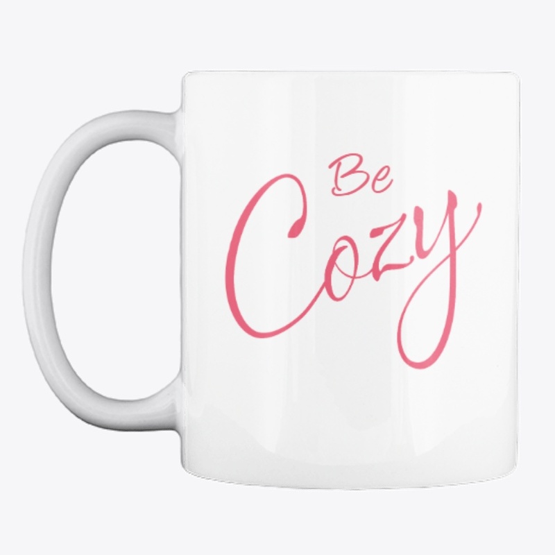 "Be Cozy" Mugs, Phone Cases, + Tote Bags