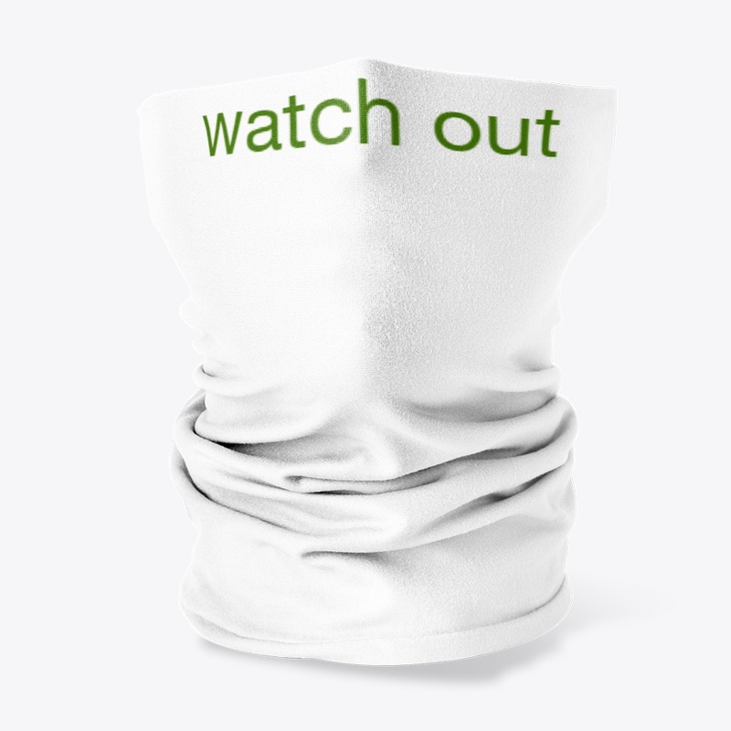 watch  out
