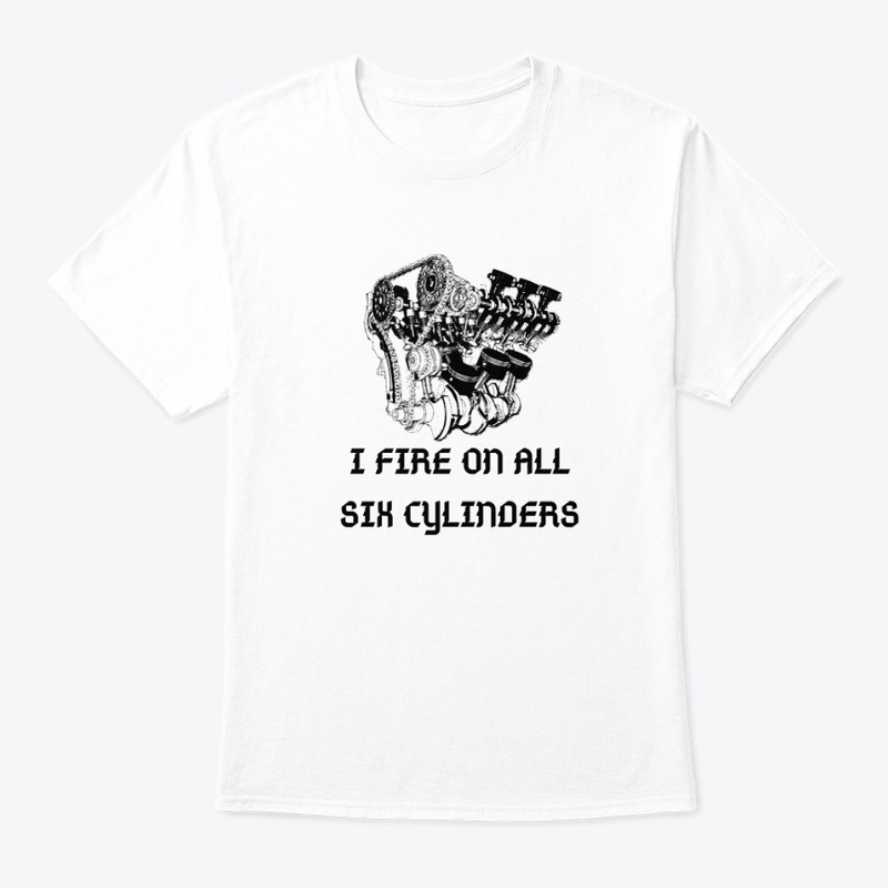 I Fire On All Six Cylinders