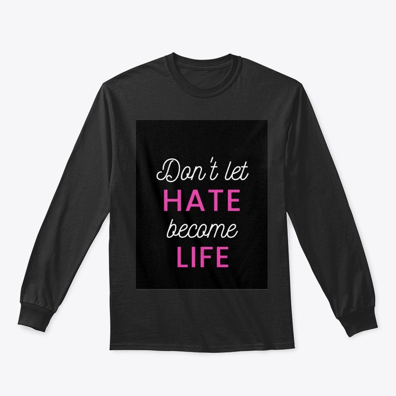 Don't let HATE become LIFE