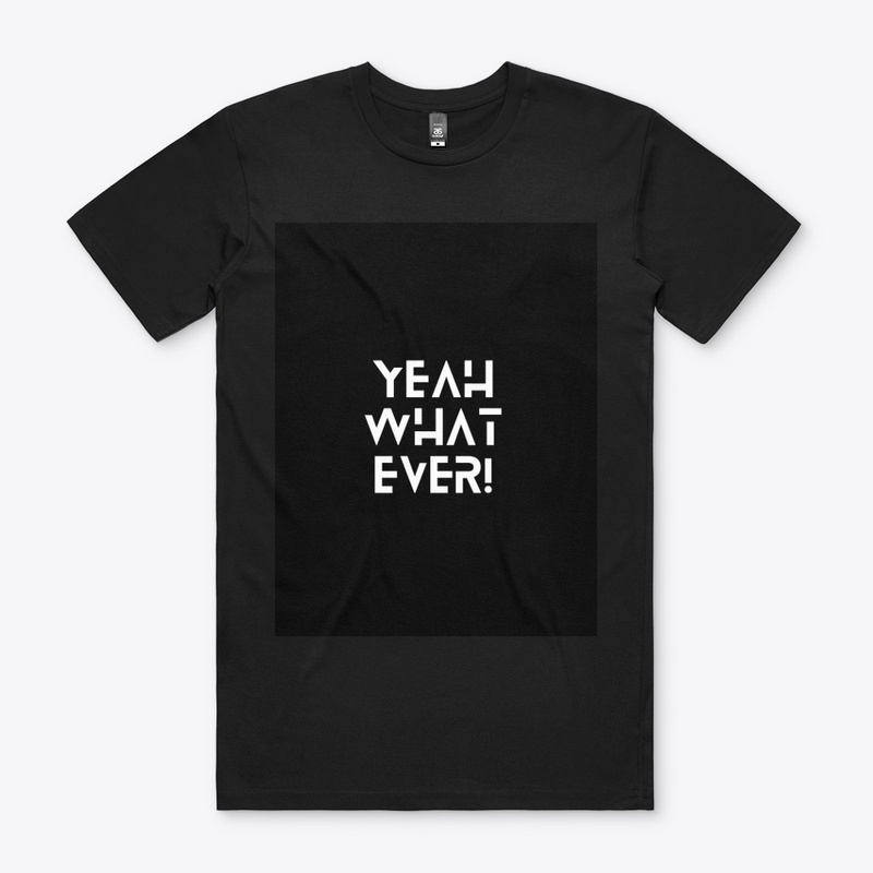 Bold Attitude Tee: 'YEAH WHAT EVER!' 