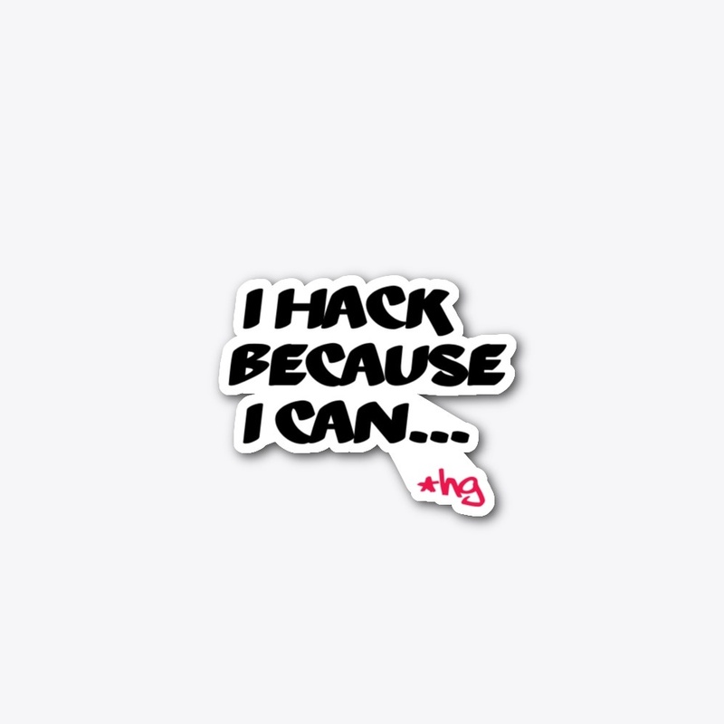 I Hack Because I Can...