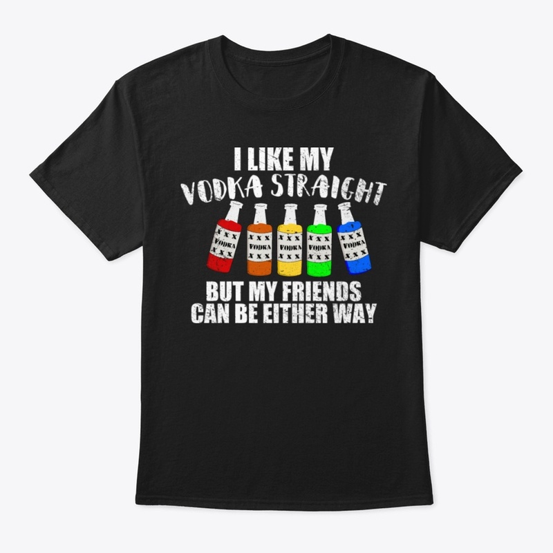 I Like My Vodka Straight LBGT
