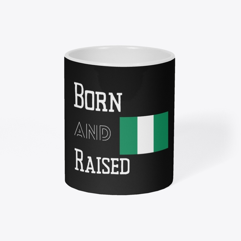 Born and raised - Nigeria