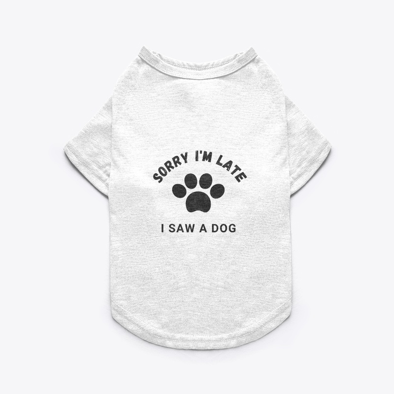 sorry i ' m late  i saw a dog