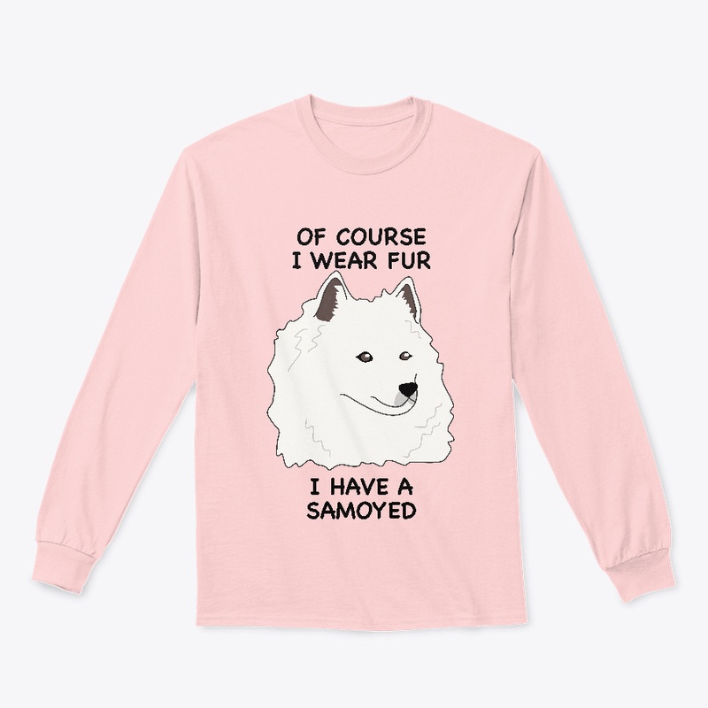 Of Course I Wear Fur - Samoyed 
