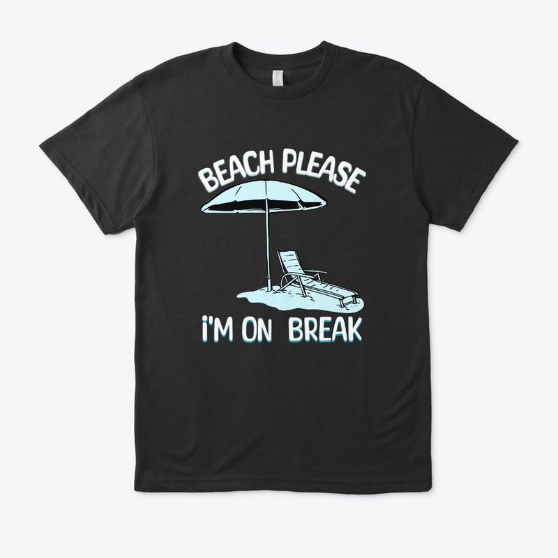 Beach Please I'm On Break