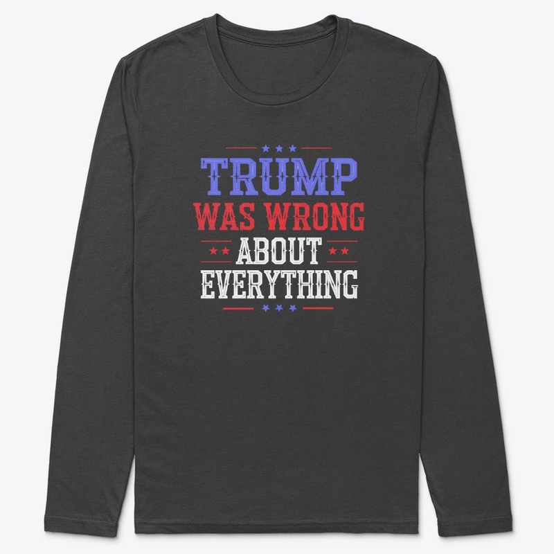 Trump Was Wrong About Everything