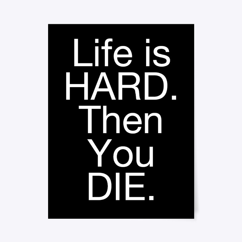 LIFE IS HARD
