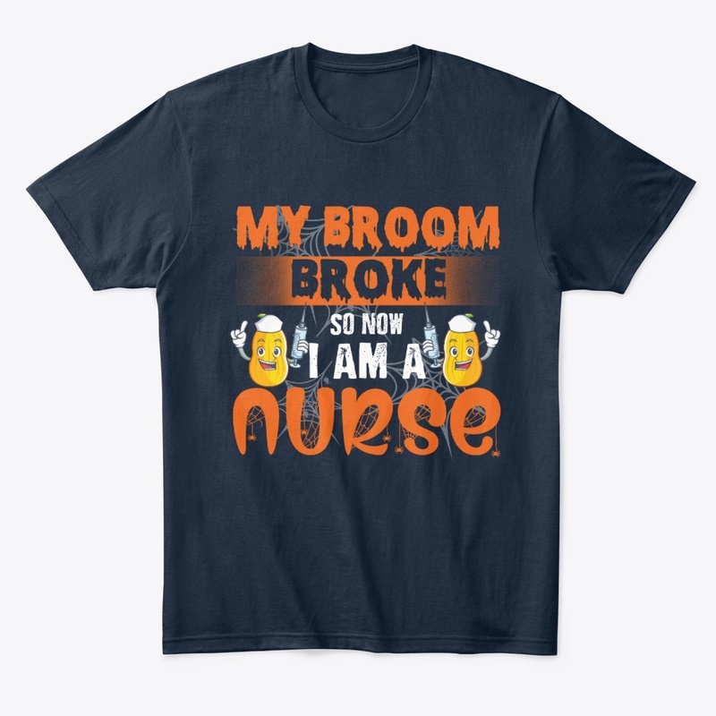 My Broom Broke So Now I am A Nurse Shirt