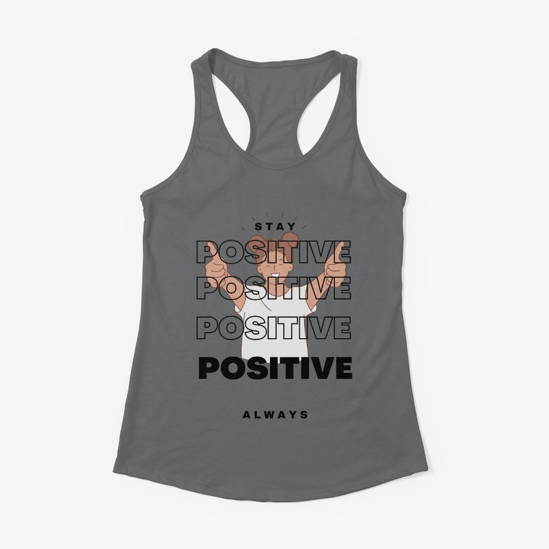 Stay Positive Always - Inspirational Tee