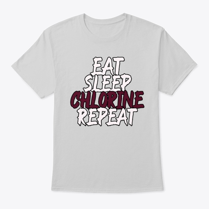 Eat Sleep Chlorine Repeat - Swim Team