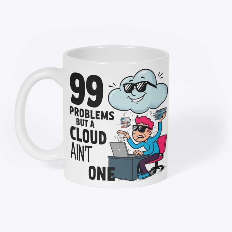 99 Problems But A Cloud Ain't 1 T-Shirt