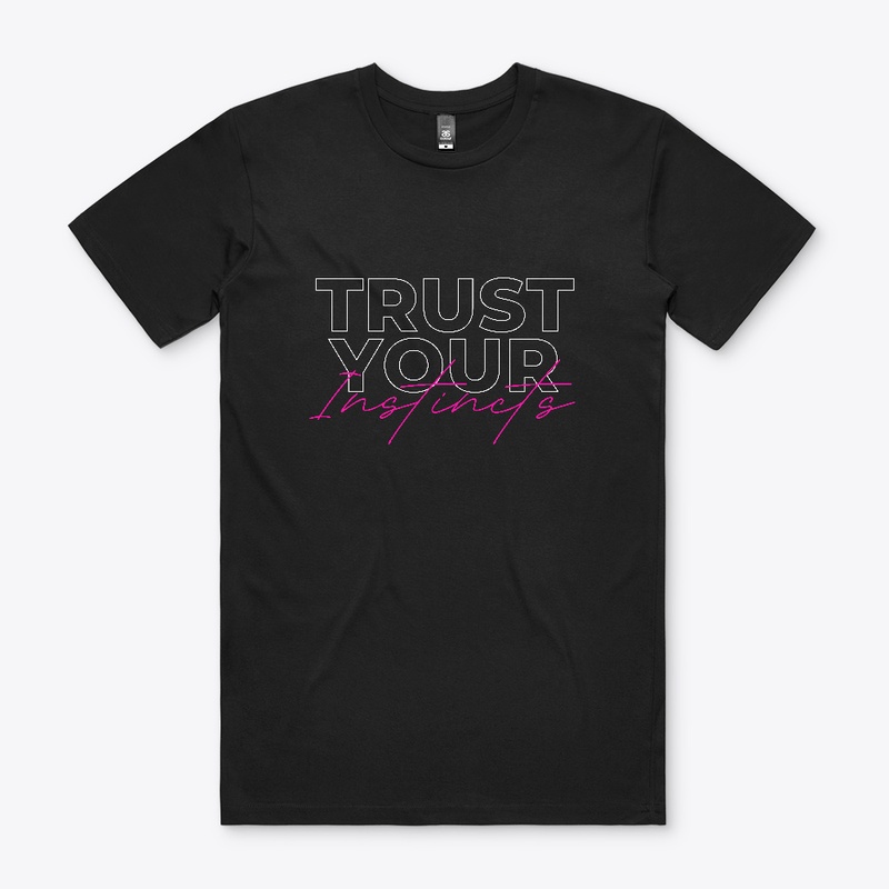 TRUST YOUR INSTINCTS