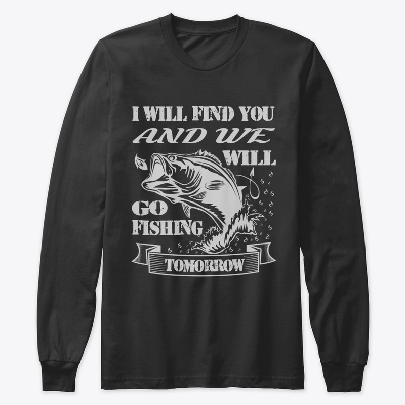 I will find you and we will go fishing..