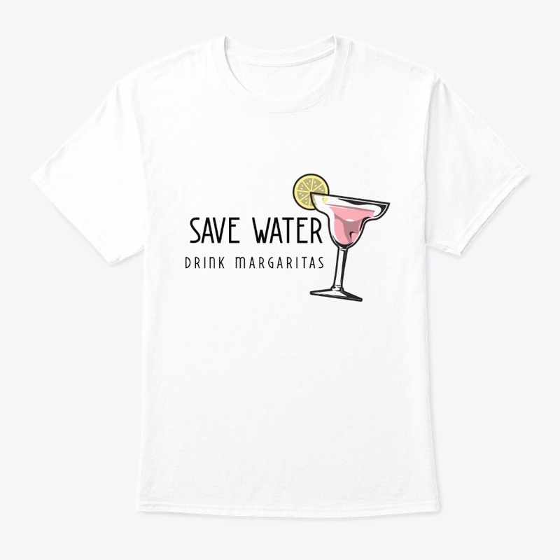 Save Water Drink Margaritas