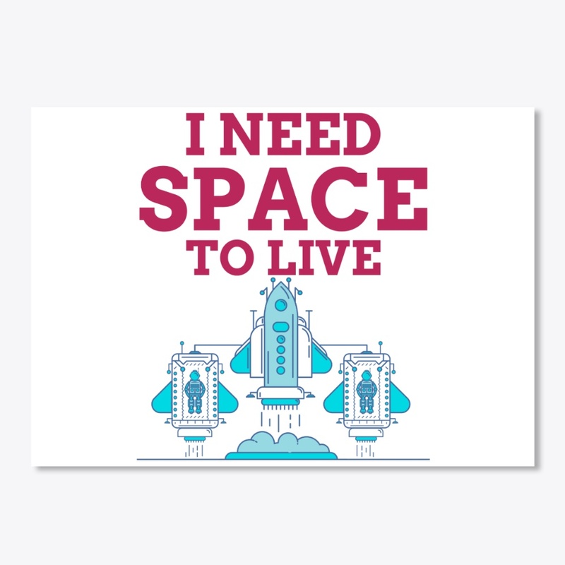 I Need SPACE to Live...