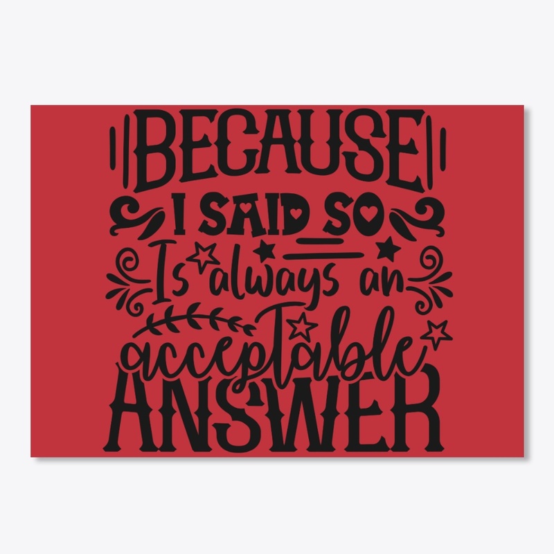 Because I Said So