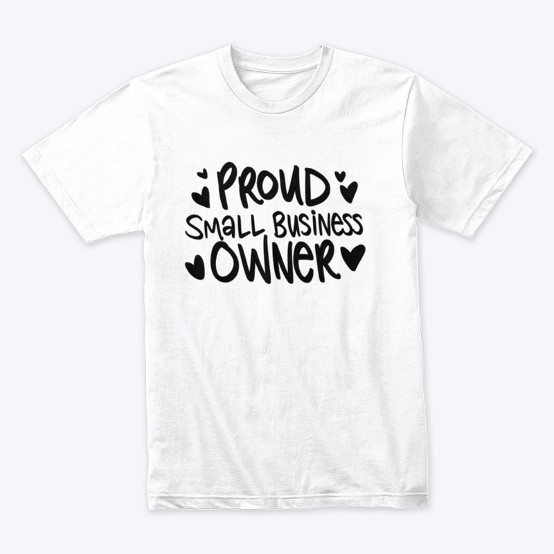 Proud Small Business Owner