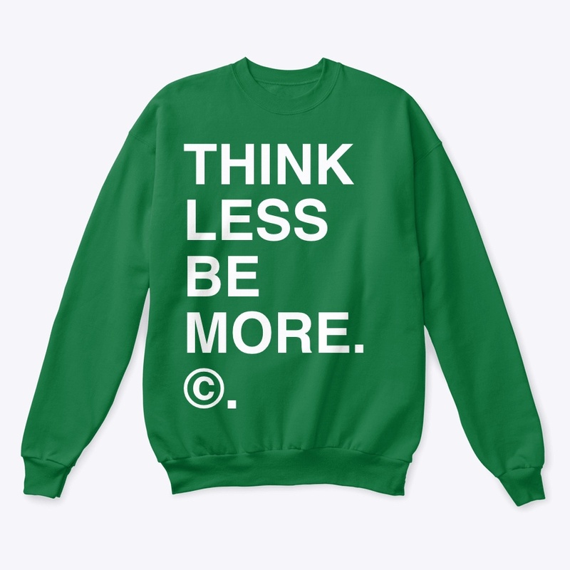 THINK LESS BE MORE. ©.