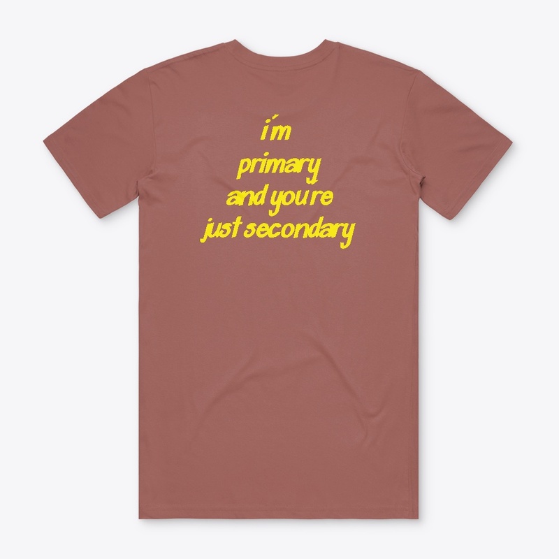 I'm Primary and you're just secondary