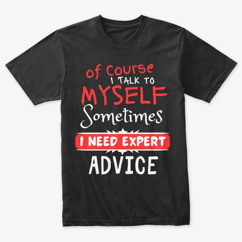  Of Course I Talk to Myself Sometimes 