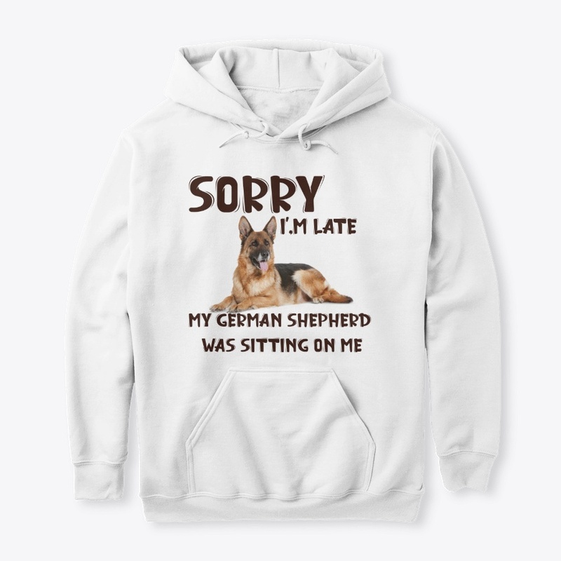 Sorry I'm late My GSD Was Sitting On Me