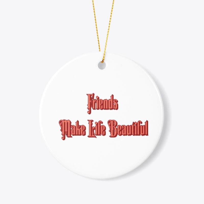 Friends Make Life Beautiful
