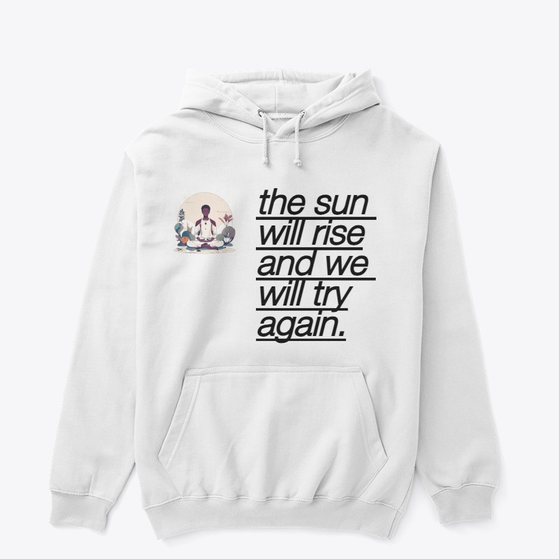 the sun will rise and we will try again