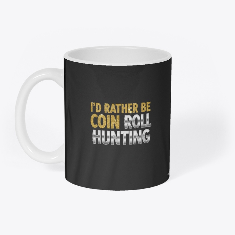 I'd Rather Be Coin Roll Hunting Gift