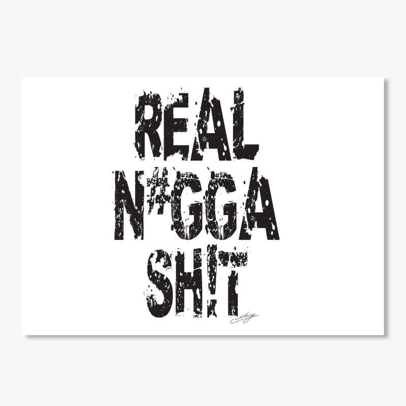 REAL N#GGA SH!T