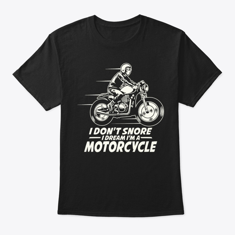 I Don't Snore I Dream I'm A Motorcycle
