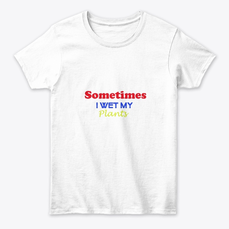 Sometimes i wet my plants