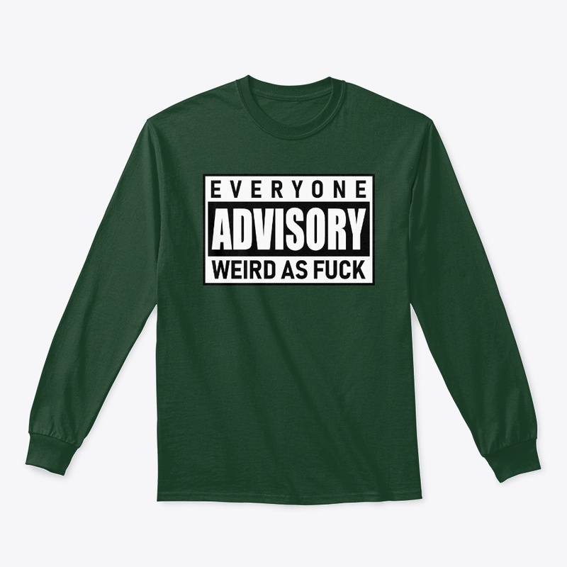Everyone Advisory Weird AF